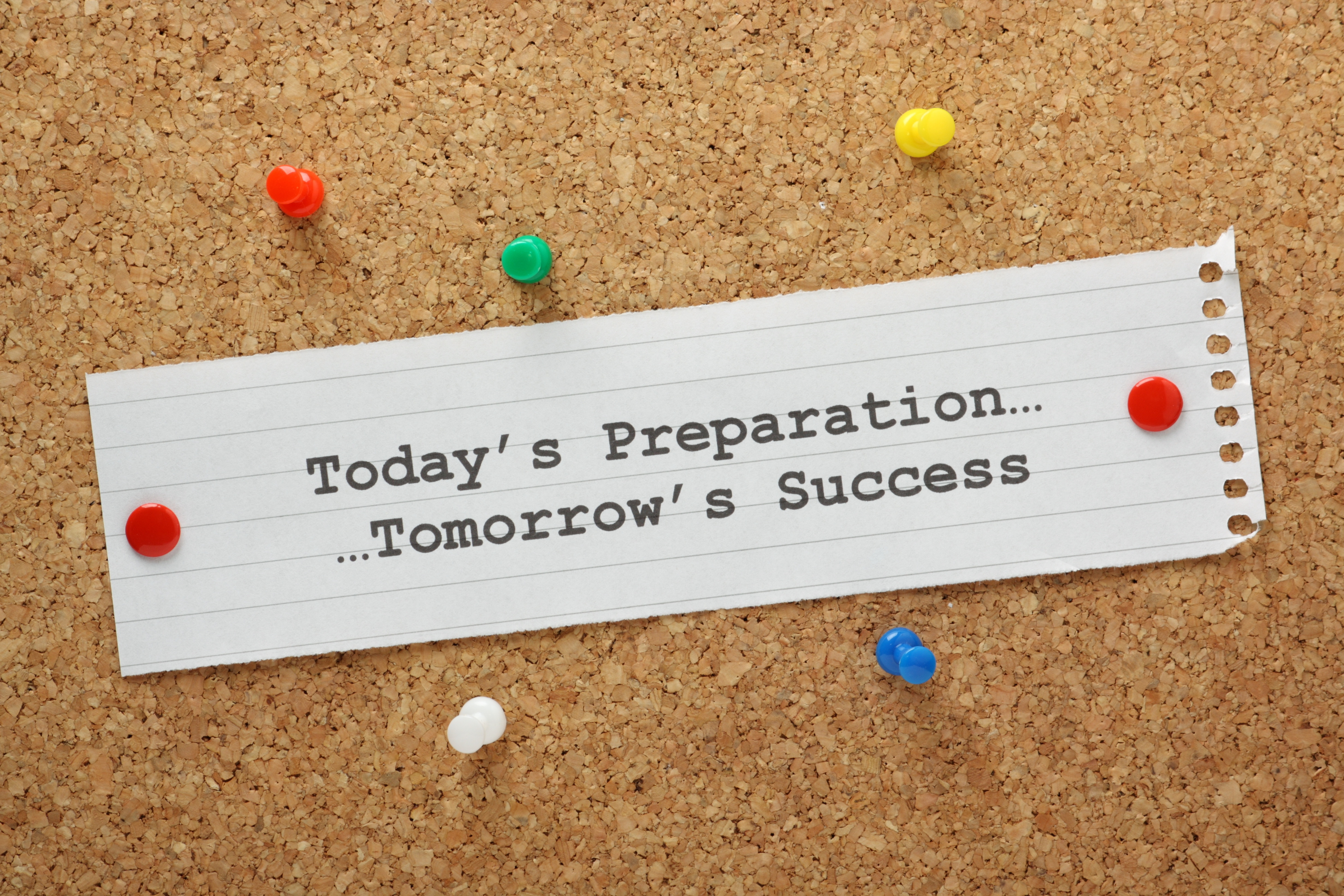 Today's Preparation... Tomorrow's Success