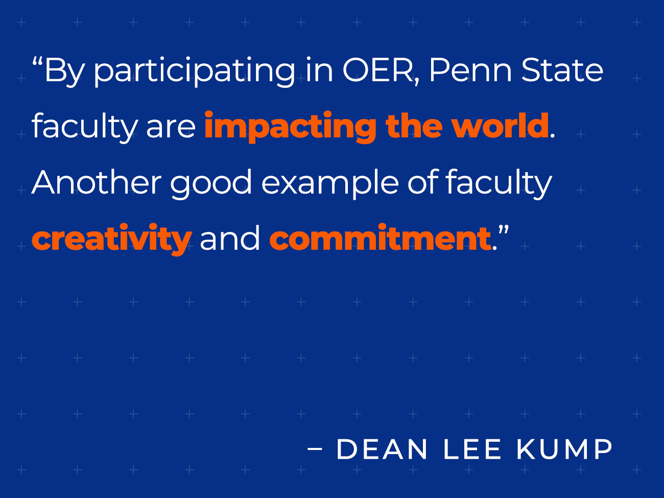 By participating in OER, Penn State faculty are impacting the world. Another good example of faculty creativity and commitment. – Dean Kump