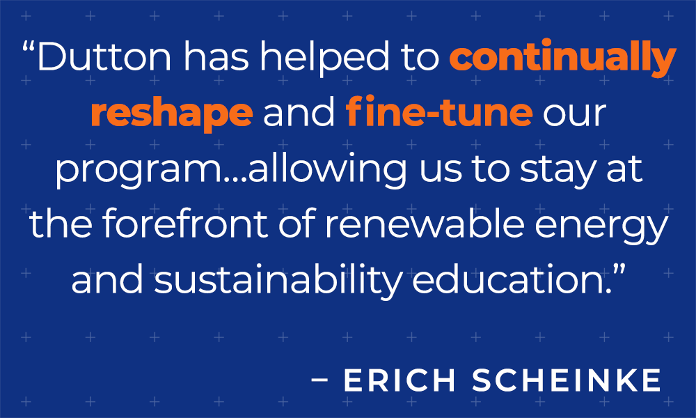 "Working alongside a Dutton learning designer has not only improved my own pedagogy and effectiveness ... it has helped to continually ... fine-tune our program." - Erich Scheinke