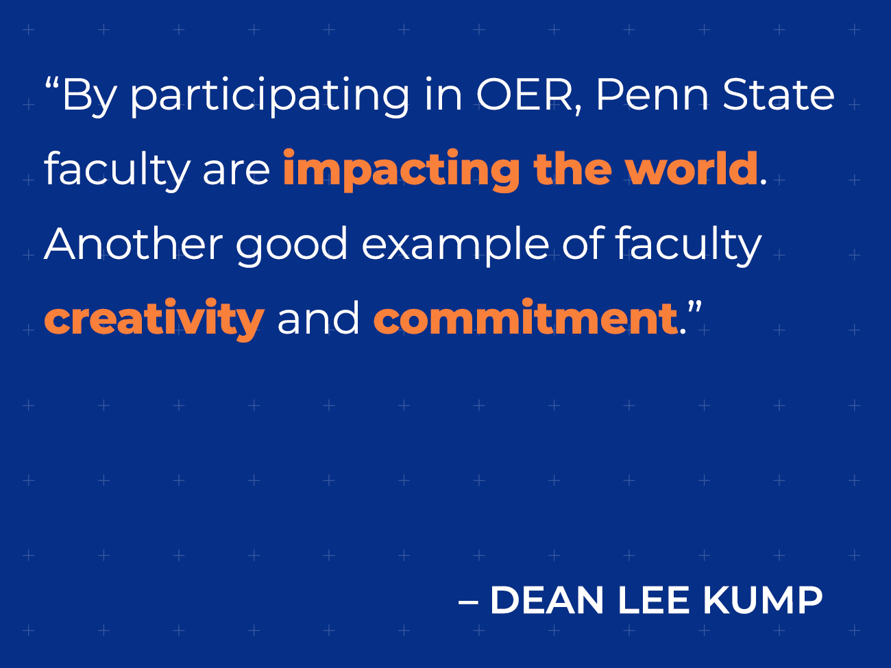 Dean Kump notes Penn State faculty’s OER effort creatively impacts the world.