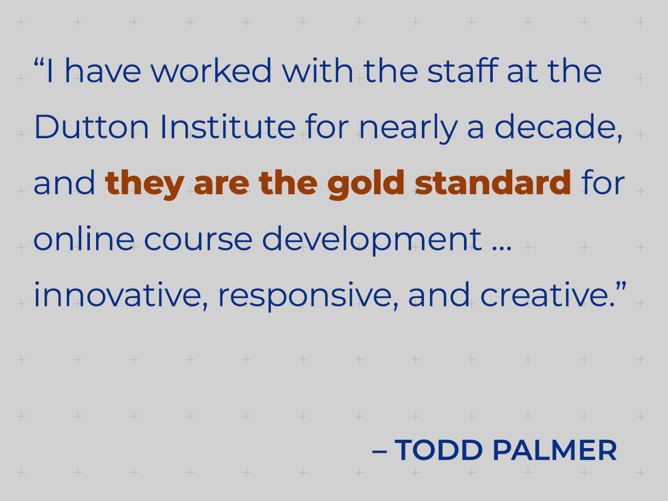 Todd Palmer praises the Dutton Institute staff as the gold standard for innovative online course development.