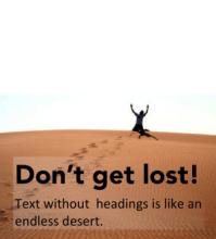 Don't get lost! Text without headings is like an endless desert.