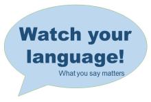 word bubble that says "Watch your language! What you say matters.